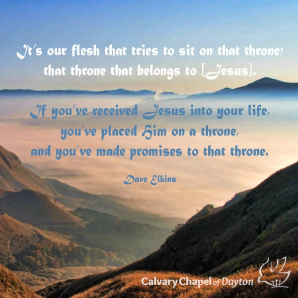 It's our flesh that tries to sit on that throne; that throne that belongs to [Jesus]. If you've received Jesus into your life, you've placed Him on a throne, and you've made promises to that throne.