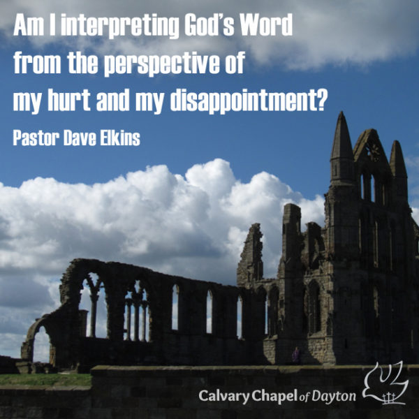 Am I interpreting God's Word from the perspective of my hurt and disappointment?
