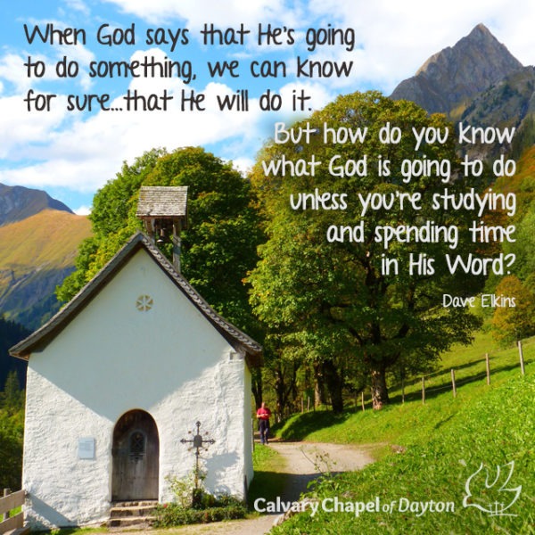 When God says that He's going to do something, we can know for sure...that He will do it. But how do you what God is going to do unless you're studying and spending time in His Word?