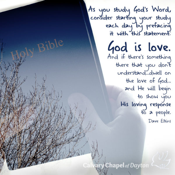 As you study God's Word, consider starting your study each day by prefacing it with this statement. God is love. And if there's something there that you don't understand...dwell on the love of God...and He will begin to show you His loving response to a people.