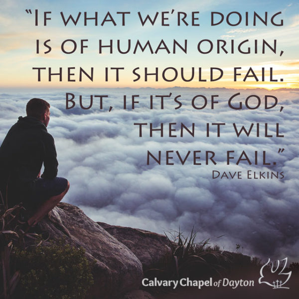 If what we're doing is of human origin, then it should fail. But if it's of God, then it will never fail.