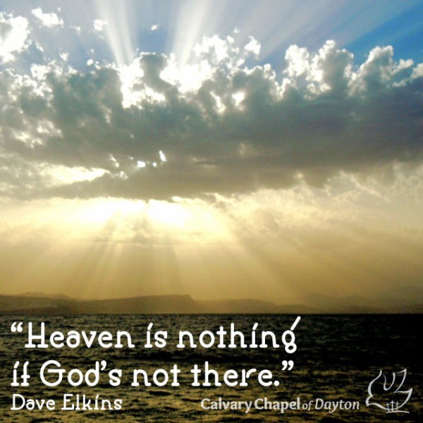 Heaven is nothing if God's not there.