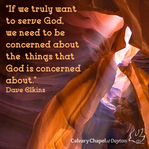 If we truly want to serve God, we need to be concerned about the things that God is concerned about.