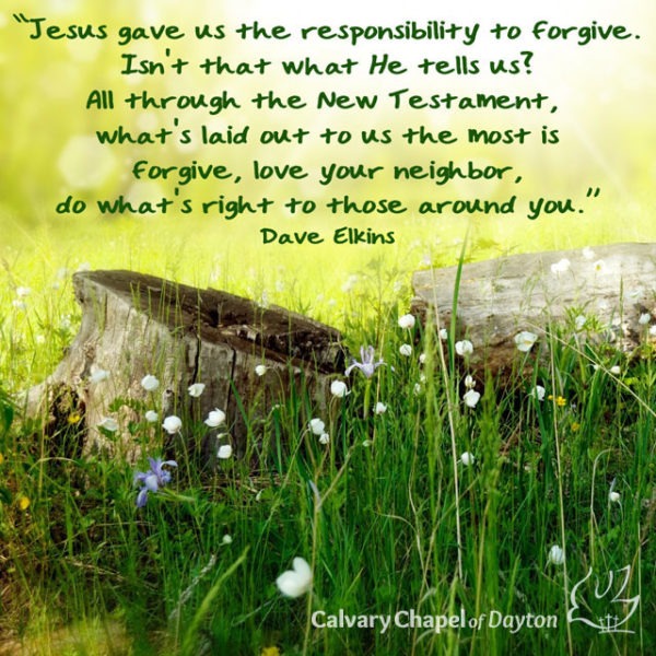 Jesus gave us the responsibility to forgive. Isn't that what He tells us? All through the New Testament, what's laid out to us the most is forgive, love your neighbor, do what's right to those around you.