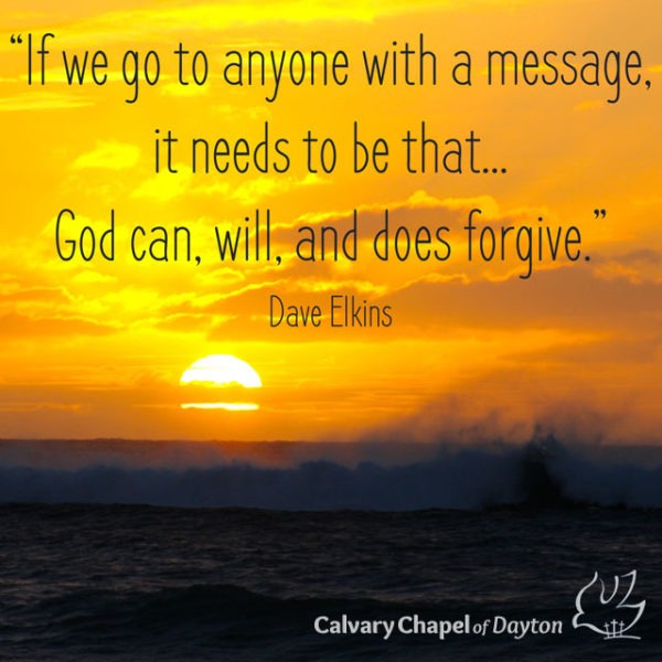 If we go to anyone with a message, it needs to be that...God can, will, and does forgive.