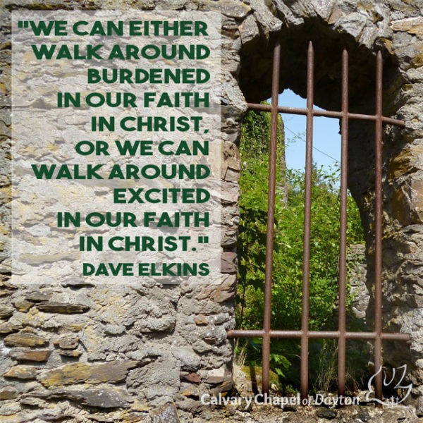 We can either walk around burdened in our faith in Christ, or we can walk around excited in our faith in Christ.