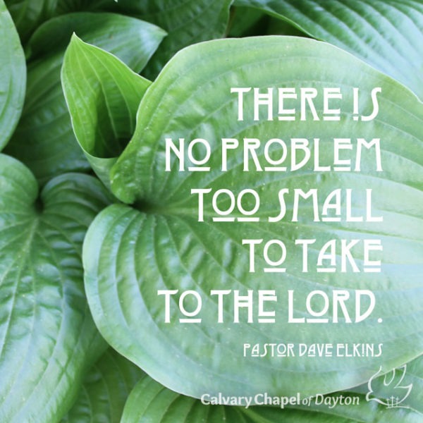 There is no problem too small to take to the Lord.