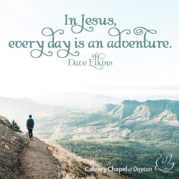 In Jesus, every day is an adventure.