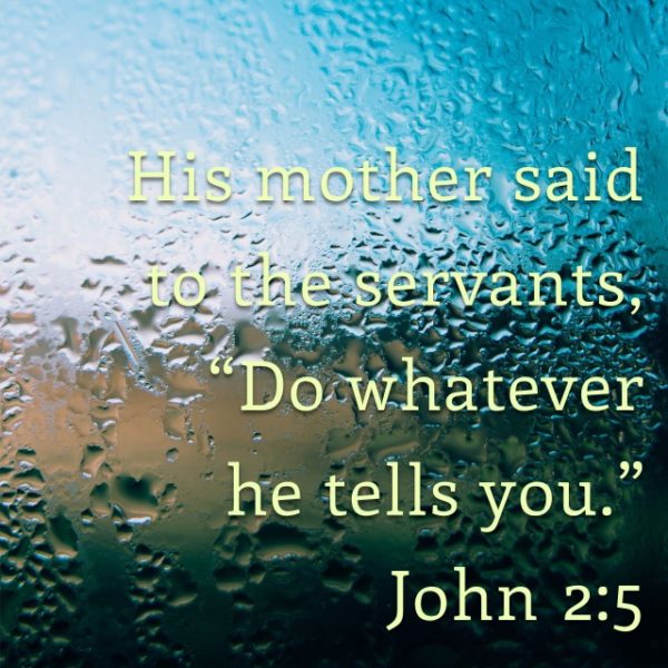 His mother said to the servants, "Do whatever He tells you."