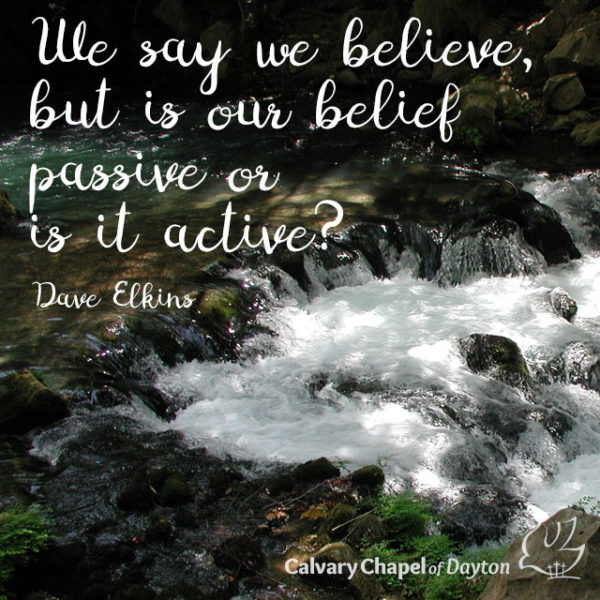 We say we believe, but is our belief passive or is it active?