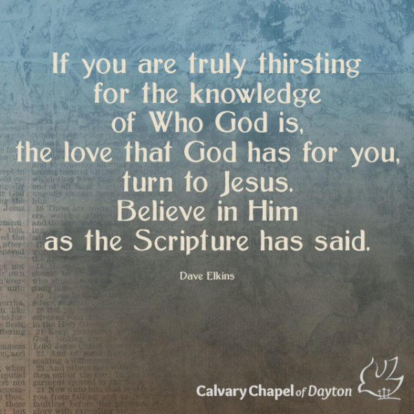 If you are truly thirsting for the knowledge of Who God is, the love that God has for you, turn to Jesus. Believe in Him as the Scripture has said.