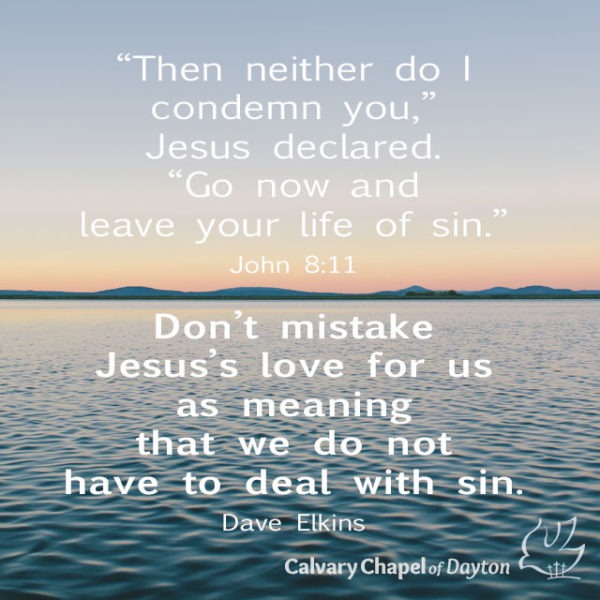"Then neither do I condemn you," Jesus declared. "Go now and leave your life of sin." Don't mistake Jesus's love for us as meaning we do not have to deal with sin.