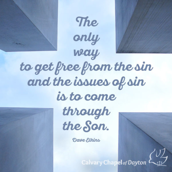The only way to get free from the sin and the issues of sin is to come through the Son.