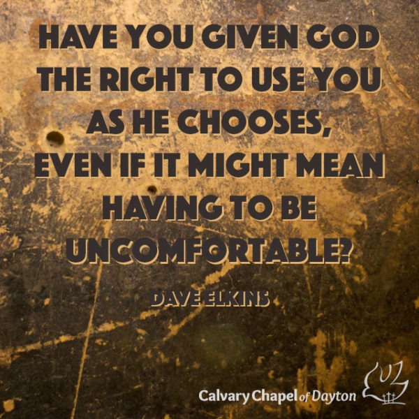 Have you given God the right to use you as He chooses, even if it might mean having to be uncomfortable?