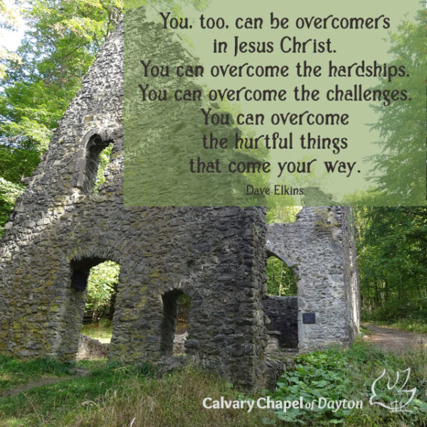 You, too, can be overcomes in Jesus Christ. You can overcome the hardships. You can overcome the challenges. You can overcome the hurtful things that come your way.