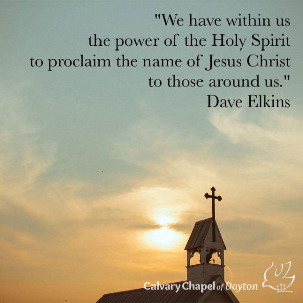 We have within us the power of the Holy Spirit to proclaim the name of Jesus Christ to those around us. 