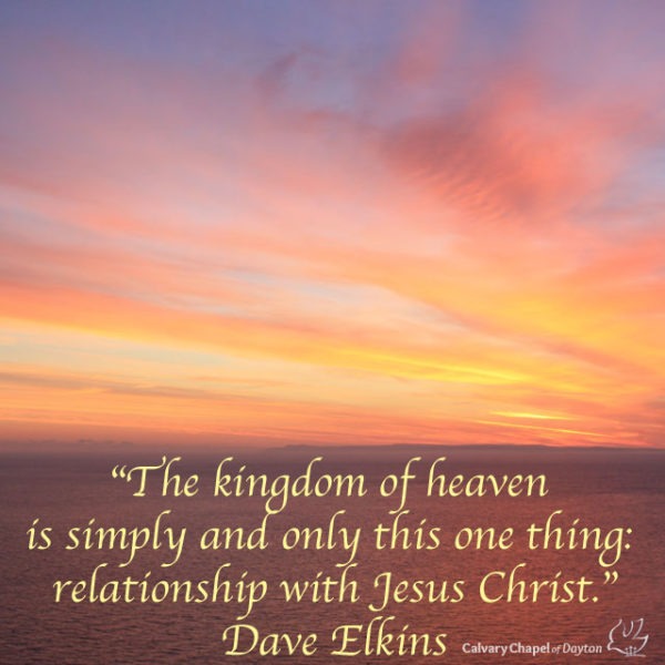 The kingdom of heaven is simply and only this one thing: relationship with Jesus Christ.