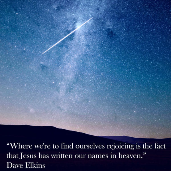 Where we're to find ourselves rejoicing is in the fact that Jesus has written our names in heaven.