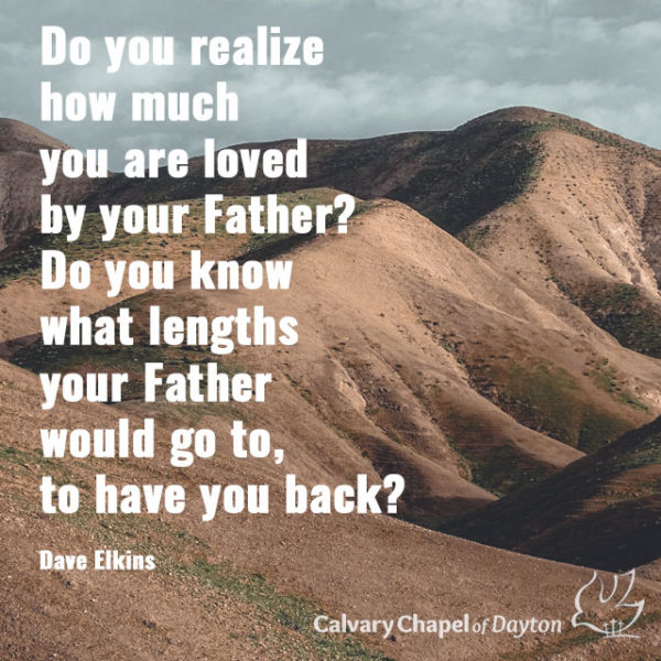 Do you realize how much you are loved by your Father? Do you know what lengths your Father would go to, to have you back?