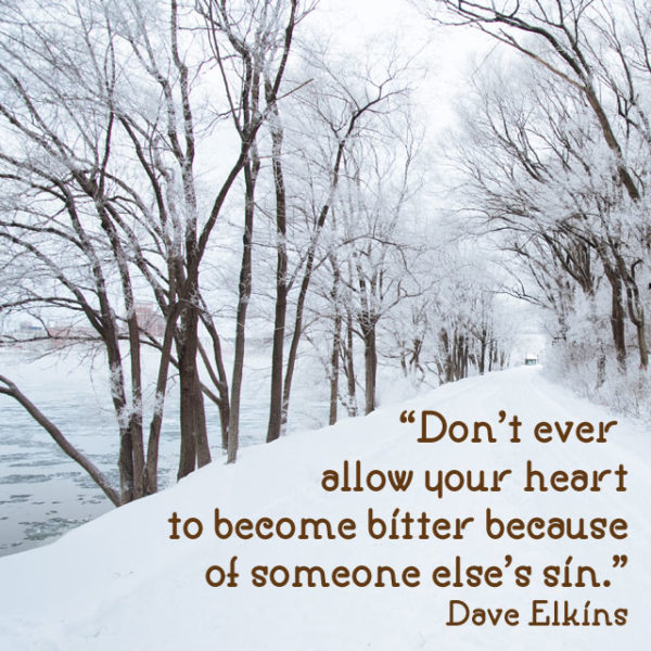 Don't ever allow your heart to become bitter because of someone else's sin.