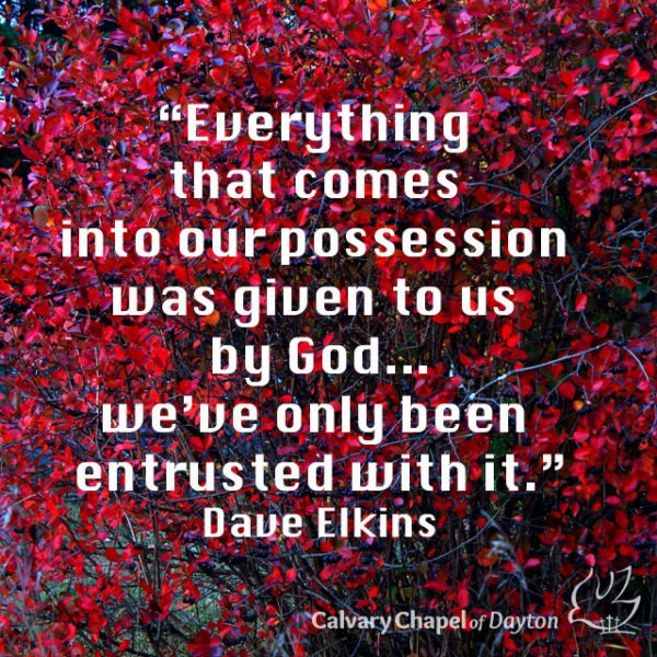 Everything that comes into our possession was give to us by God... we've only been entrusted with it.
