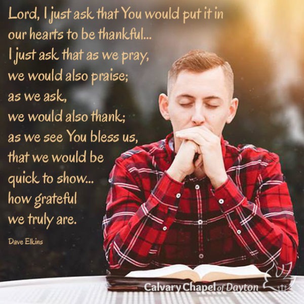 Lord, I just ask that You would put it in our hearts to be thankful... I just ask that as we pray, we would also praise; as we ask, we would also thank; as we see You bless us, that we would be quick to show...how grateful we truly are.