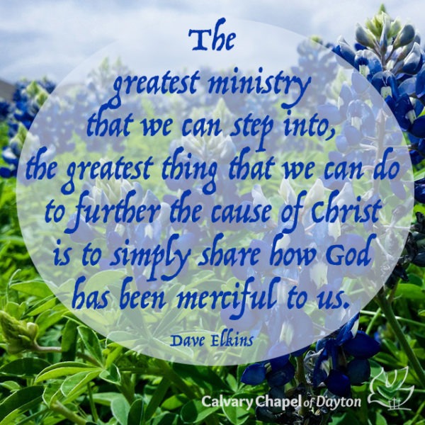The greatest ministry that we can step into, the greatest thing that we can do to further the cause of Christ is to simply share how God has been merciful to us.