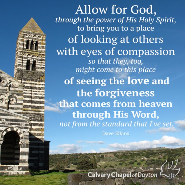 Allow for God, through the power of His Holy Spirit, to bring you to a place of looking at others with eyes of compassion so that they, too, might come to this place of seeing the love and the forgiveness that comes from heaven through His Word, not from the standard that I've set.