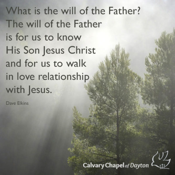What is the will of the Father? The will of the Father is for us to know His Son Jesus Christ and for us to walk in love relationship with Jesus.