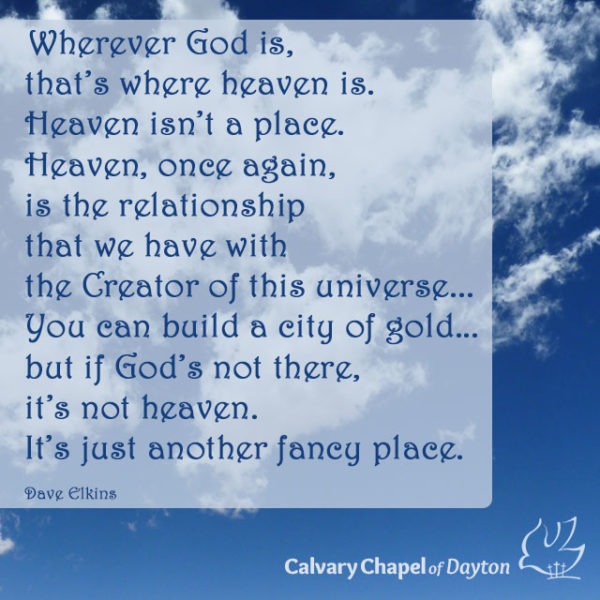 Wherever God is, that's where heaven is. Heaven isn't a place. Heaven, once again, is the relationship that we have with the Creator of this universe... You can build a city of gold...but if God's not there, it's not heaven. It's just another fancy place.
