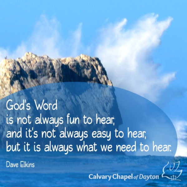 God's Word is not always fun to hear, and it's not always easy to hear, but it is always what we need to hear.