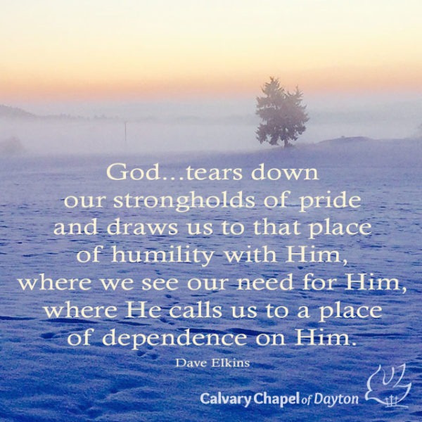 God...tears down our strongholds of pride and draws us to that place of humility with Him, where we see our need for Him, where He calls us to a place of dependence on Him