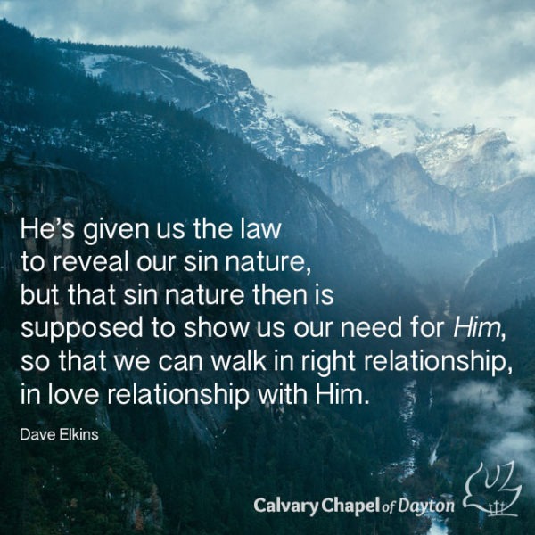 He's given us the law to reveal our sin nature, but that sin nature then is supposed to show us our need for Him, so that we can walk in right relationship, in love relationship with Him.
