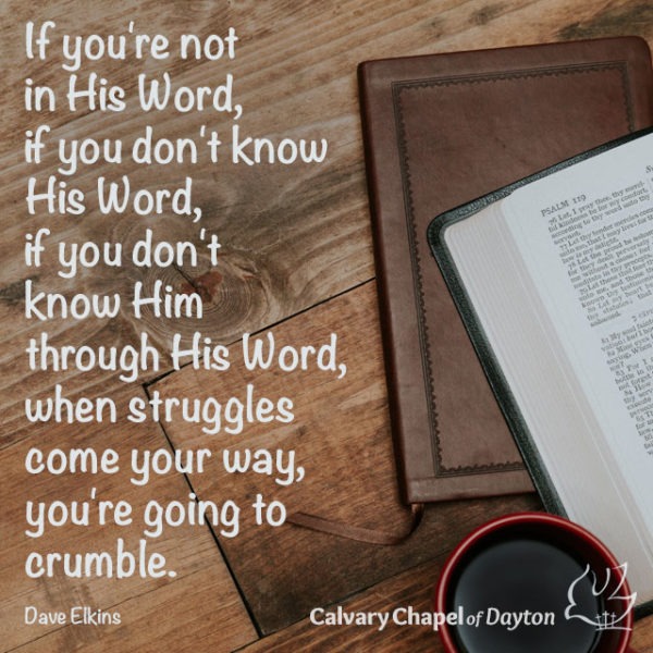 If you're not in His Word, if you don't know His Word, if you don't know Him through His Word, when struggles come your way, you're going to crumble.