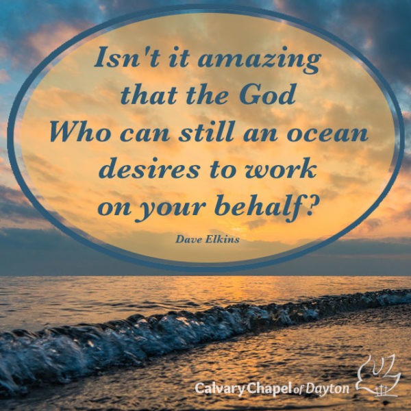Isn't it amazing that the God Who can still an ocean desires to work on your behalf?