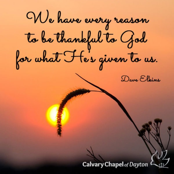 We have every reason to be thankful to God for what He's given to us.