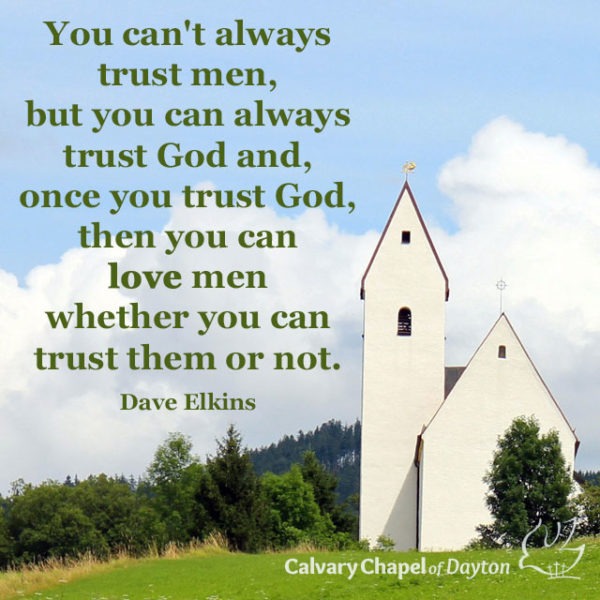 You can't always trust men, but you can always trust God and once you trust God, then you can love men whether you can trust them or not.