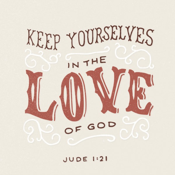 Keep yourselves in the love of God.