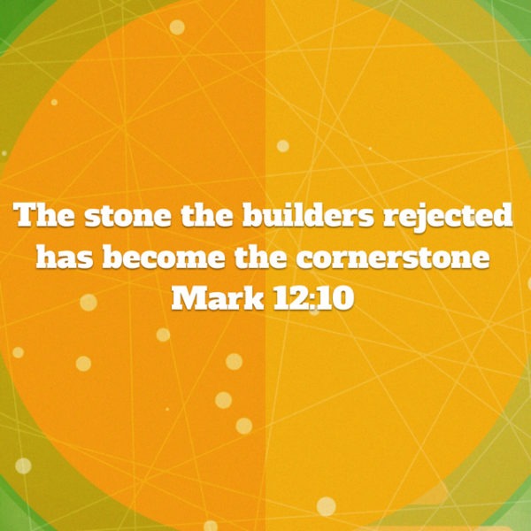 The stone the builders rejected has become the cornerstone.