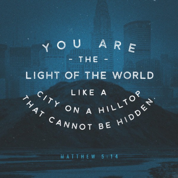 You are the light of the world like a city on a hilltop that cannot be hidden.