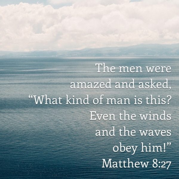 The men were amazed and asked, "What kind of man is this? Even the winds and the waves obey him!"