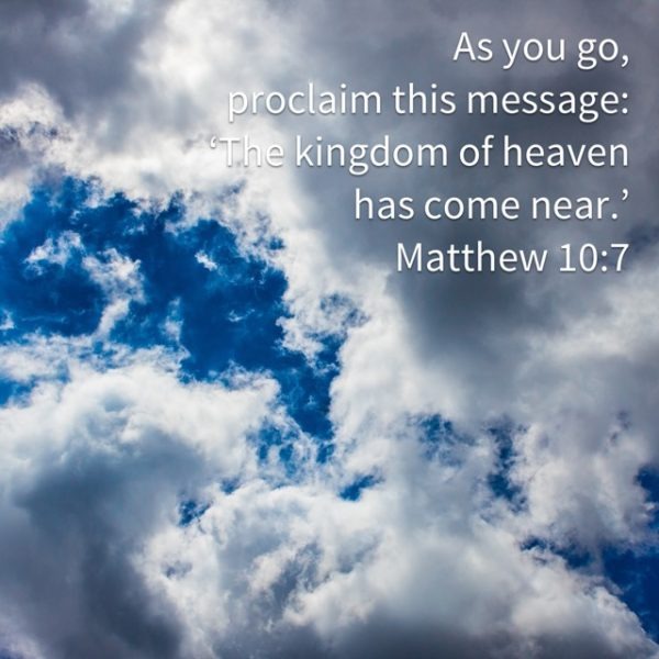 As you go, proclaim this message: "The kingdom of heaven has come near."