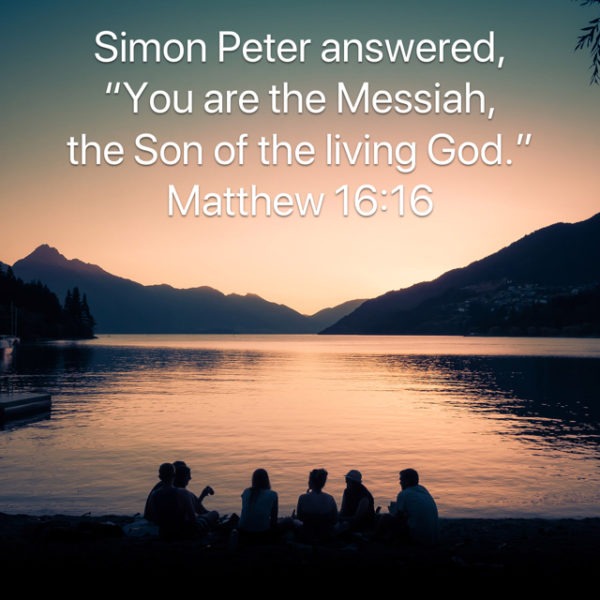 Simon Peter answered, "You are the Messiah, the Son of the living God."