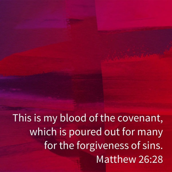 This is my blood of the covenant, which is poured out for many for the forgiveness of sins.