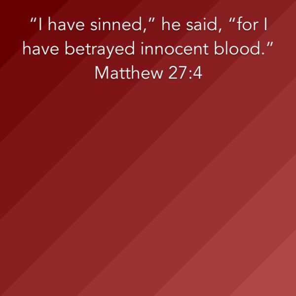 "I have sinned," he said, "for I have betrayed innocent blood."