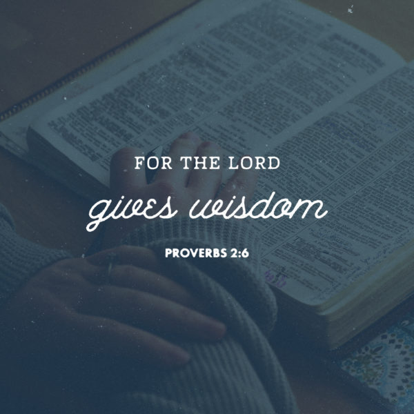 For the Lord gives wisdom.