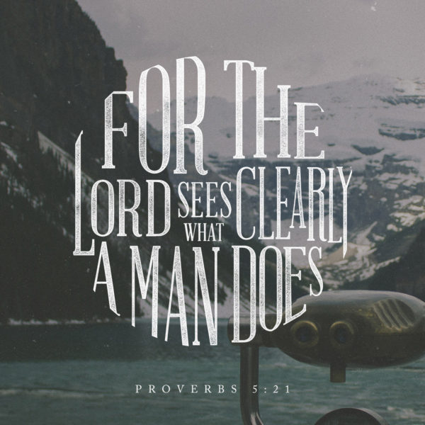 For the Lord clearly sees what a man does.
