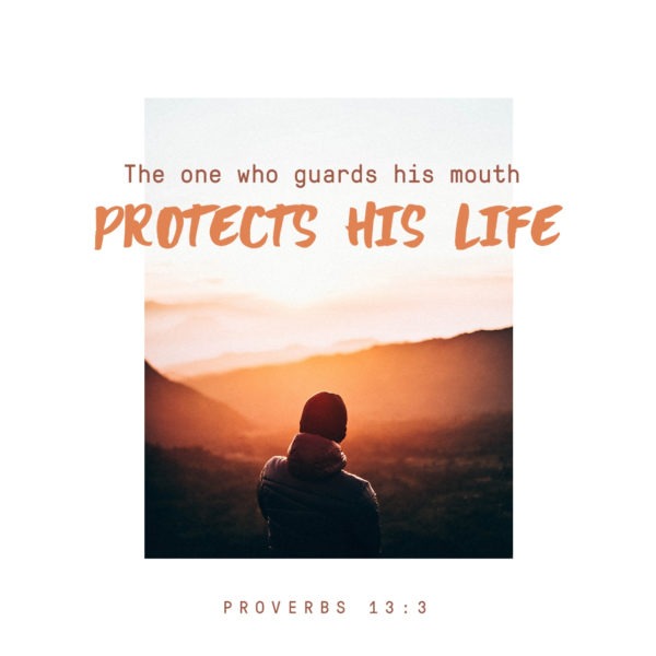 The one who guards his mouth protects his life.