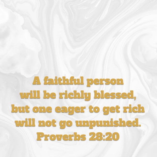 A faithful person will be richly blessed, but one eager to get rich will not go unpunished.