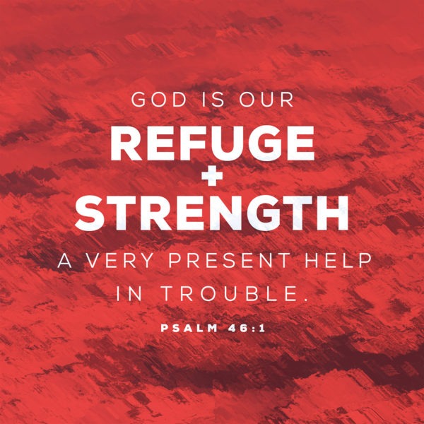 God is our Refuge and Strength, a very present help in trouble